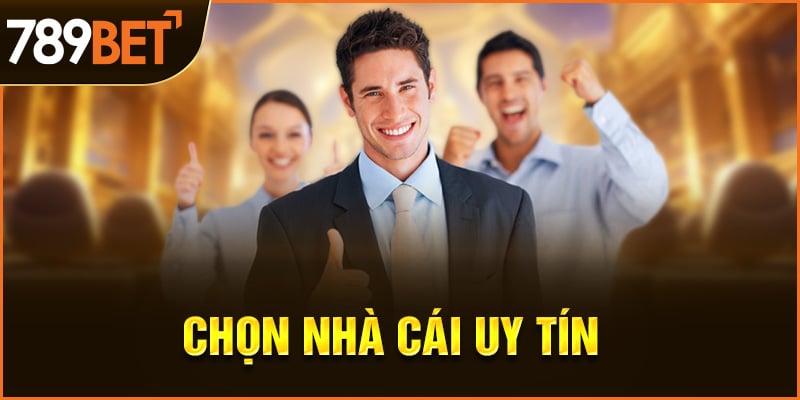 Chọn nhà cái uy tín